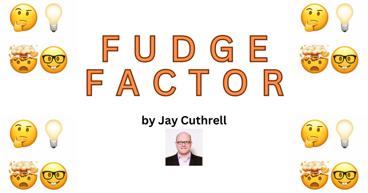 Fudge Factor 🤔💡🤯🤓