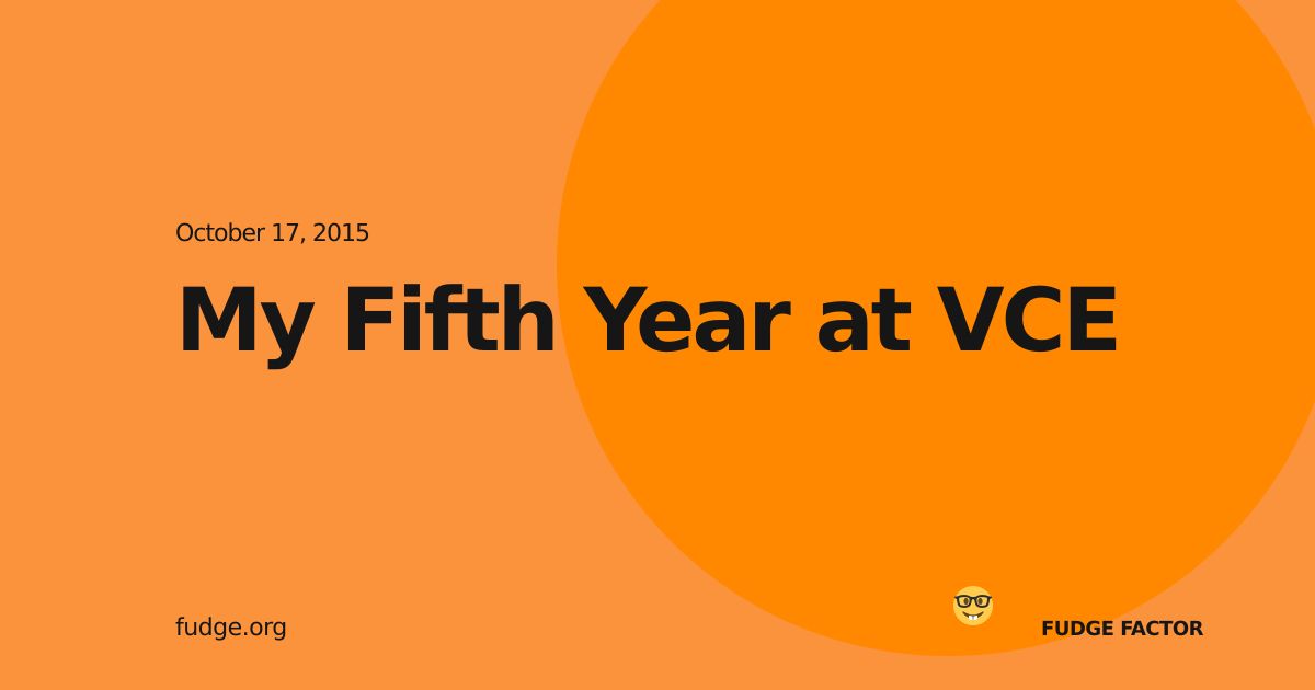 My Fifth Year at VCE