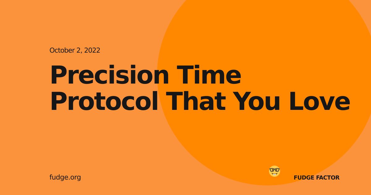 Precision Time Protocol That You Love