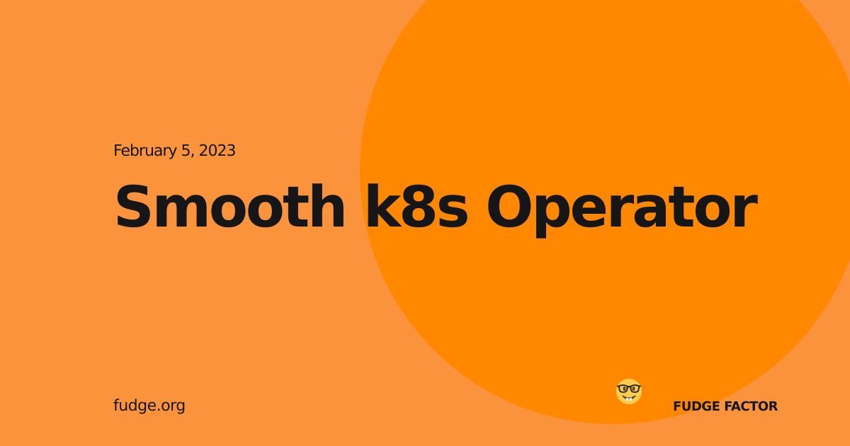 Smooth k8s Operator